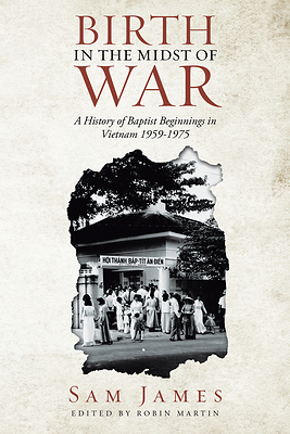 New History Book Explores the Beginnings of Baptist Ministry in Vietnam, 1959-1975